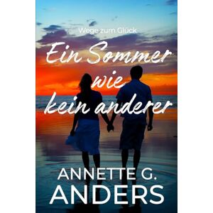 Anders, Annette G. Ein Sommer wie kein anderer (Wege zum Glück) Anders, Annette G. Ein Sommer wie kein anderer (Wege zum Glück)