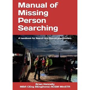Kennelly, Mr Brian Manual of Missing Person Searching: A handbook for Search and Rescue practitioners Kennelly, Mr Brian Manual of Missing Person Searching: A handbook for Search and Rescue practitioners