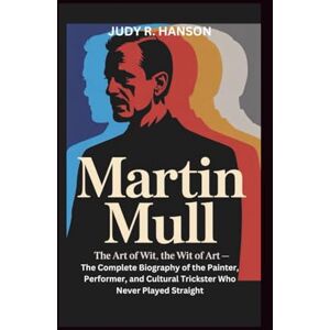 R. HANSON, JUDY MARTIN MULL: The Art of Wit, the Wit of Art – The Complete Biography of the Painter, Performer, and Cultural Trickster Who Never Played Straight R. HANSON, JUDY MARTIN MULL: The Art of Wit, the Wit of Art – The Complete Biography of the Painter, Performer, and Cultural Trickster Who Never Played Straight