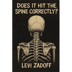 Zadoff, Levi Does It Hit The Spine Correctly?: Alternative poetry meets punk philosophy — This book is not here to comfort you. It’s here to hit the spine. Zadoff, Levi Does It Hit The Spine Correctly?: Alternative poetry meets punk philosophy — This book is not here to comfort you. It’s here to hit the spine.