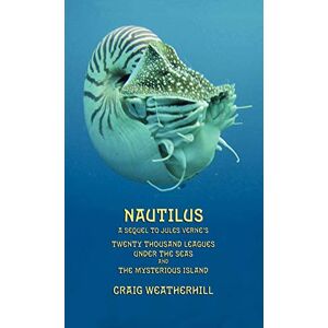 Weatherhill, Craig Nautilus: a sequel to Jules Verne's Twenty Thousand Leagues Under the Seas and The Mysterious Island Weatherhill, Craig Nautilus: a sequel to Jules Verne's Twenty Thousand Leagues Under the Seas and The Mysterious Island