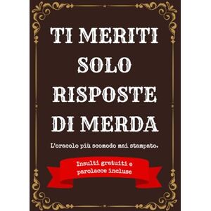 Spietato, Il Grimorio Ti Meriti Solo Risposte Di Merda: Il Libro Delle Risposte Più Inutili e Cattive Dell’Universo – Idee Regalo Stupide e Divertenti Per Adulti Perfetto ... Colleghi Tossici e Parenti Che Non Sopporti Spietato, Il Grimorio Ti Meriti Solo Risposte Di Merda: Il Libro Delle Risposte Più Inutili e Cattive Dell’Universo – Idee Regalo Stupide e Divertenti Per Adulti Perfetto ... Colleghi Tossici e Parenti Che Non Sopporti
