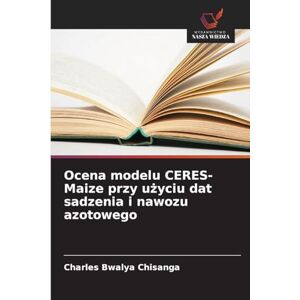 Chisanga, Charles Bwalya Ocena modelu CERES-Maize przy użyciu dat sadzenia i nawozu azotowego Chisanga, Charles Bwalya Ocena modelu CERES-Maize przy użyciu dat sadzenia i nawozu azotowego
