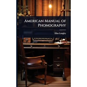 Longley, Elias American Manual of Phonography Longley, Elias American Manual of Phonography
