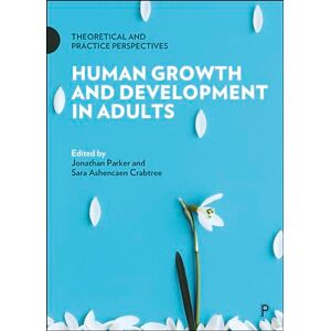 Human Growth and Development in Adults: Theoretical and Practice Perspectives Human Growth and Development in Adults: Theoretical and Practice Perspectives