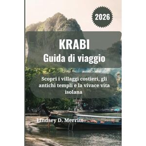 Merritt, Lindsey D. KRABI Guida di viaggio 2026: Scopri i villaggi costieri, gli antichi templi e la vivace vita isolana Merritt, Lindsey D. KRABI Guida di viaggio 2026: Scopri i villaggi costieri, gli antichi templi e la vivace vita isolana