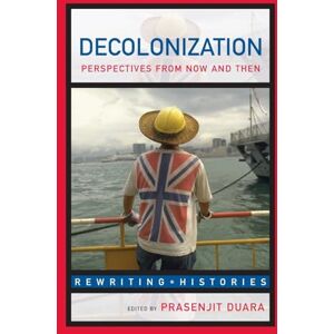 Decolonization: Perspectives from Now and Then (Rewriting Histories) Decolonization: Perspectives from Now and Then (Rewriting Histories)