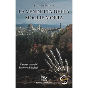 Editore, PAV LA VENDETTA DELLA MOGLIE MORTA IL PRIMO CASO DEL BARBIERE DI RIFREDI (Collana GiallOscuro) Editore, PAV LA VENDETTA DELLA MOGLIE MORTA IL PRIMO CASO DEL BARBIERE DI RIFREDI (Collana GiallOscuro)