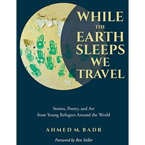 Ahmed While the Earth Sleeps We Travel: Stories, Poetry, and Art from Young Refugees Around the World Ahmed While the Earth Sleeps We Travel: Stories, Poetry, and Art from Young Refugees Around the World
