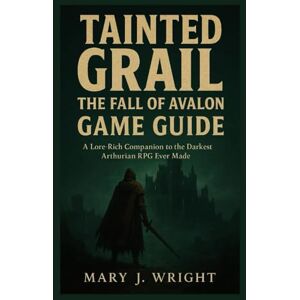 Wright, Mary J Tainted Grail: The Fall of Avalon: A Lore Rich Companion to the Darkest Arthurian RPG Ever Made Wright, Mary J Tainted Grail: The Fall of Avalon: A Lore Rich Companion to the Darkest Arthurian RPG Ever Made