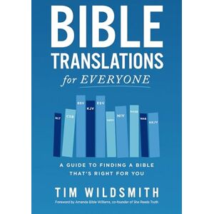Wildsmith, Tim BBL TRANSLTNS FOR EVRYONE SC: A Guide to Finding a Bible That’s Right for You Wildsmith, Tim BBL TRANSLTNS FOR EVRYONE SC: A Guide to Finding a Bible That’s Right for You