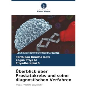 Devi Überblick über Prostatakrebs und seine diagnostischen Verfahren: Krebs, Prostata, Diagnostik Devi Überblick über Prostatakrebs und seine diagnostischen Verfahren: Krebs, Prostata, Diagnostik