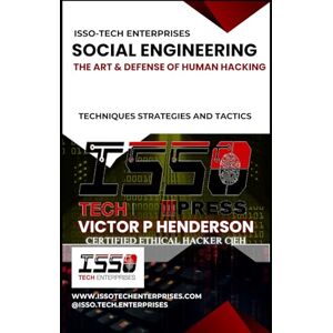 HENDERSON, VICTOR P SOCIAL ENGINEERING: THE ART & DEFENSE OF HUMAN HACKING (ISSO-TECH CYBER WARFARE SERIES) HENDERSON, VICTOR P SOCIAL ENGINEERING: THE ART & DEFENSE OF HUMAN HACKING (ISSO-TECH CYBER WARFARE SERIES)