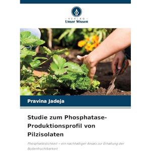 Jadeja, Pravina Studie zum Phosphatase-Produktionsprofil von Pilzisolaten: Phosphatlöslichkeit ein nachhaltiger Ansatz zur Erhaltung der Bodenfruchtbarkeit Jadeja, Pravina Studie zum Phosphatase-Produktionsprofil von Pilzisolaten: Phosphatlöslichkeit ein nachhaltiger Ansatz zur Erhaltung der Bodenfruchtbarkeit