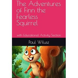 Wilusz, Paul C. The Adventures of Finn the Fearless Squirrel: with Educational Activity Section Wilusz, Paul C. The Adventures of Finn the Fearless Squirrel: with Educational Activity Section