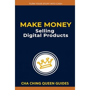 Queen, Cha Ching Make Money Selling Digital Products: 21 Simple Ways to Earn Online With Low-Cost, Scalable Digital Goods (Turn Stuff Into Cash) Queen, Cha Ching Make Money Selling Digital Products: 21 Simple Ways to Earn Online With Low-Cost, Scalable Digital Goods (Turn Stuff Into Cash)