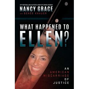 Grace, Nancy What Happened to Ellen?: An American Miscarriage of Justice Grace, Nancy What Happened to Ellen?: An American Miscarriage of Justice
