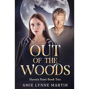 Martin, Amie Lynne Out of the Woods: Haven's Point Book 2 Martin, Amie Lynne Out of the Woods: Haven's Point Book 2