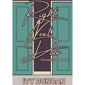 Duncan, Ivy Right Next Door: Proximity Book One Duncan, Ivy Right Next Door: Proximity Book One