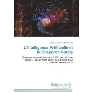 El Mahfoudi, Mohamed Amine L’Intelligence Artificielle et le Chaperon Rouge: Comment notre dépendance à l’IA pourrait nous perdre… et comment semer des graines pour retrouver notre chemin El Mahfoudi, Mohamed Amine L’Intelligence Artificielle et le Chaperon Rouge: Comment notre dépendance à l’IA pourrait nous perdre… et comment semer des graines pour retrouver notre chemin