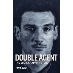 Owen, Frank Double Agent: The Eddie Chapman Story Owen, Frank Double Agent: The Eddie Chapman Story