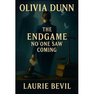 Bevil, Laurie Olivia Dunn: The End Game No One Saw Coming. (Book 1 Title: Olivia Dunn Subtitle: Book 1 The Case that could Destroy Her) Bevil, Laurie Olivia Dunn: The End Game No One Saw Coming. (Book 1 Title: Olivia Dunn Subtitle: Book 1 The Case that could Destroy Her)