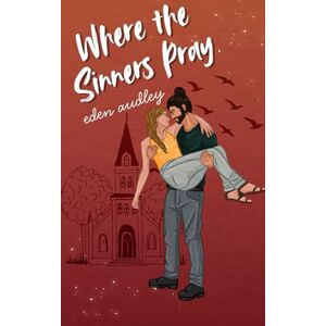 Audley, Eden Where the Sinners Pray: A Southern Gothic Romance (Gospels & Grimoires) Audley, Eden Where the Sinners Pray: A Southern Gothic Romance (Gospels & Grimoires)