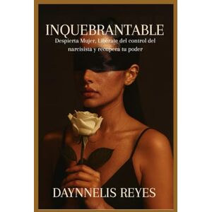 Reyes, Daynnelis ''Despierta, Mujer; Líberate del control del Narcisista y Recupera Tu Poder'': Recupera tu Autoestima, tus límites y tu paz interior. Reyes, Daynnelis ''Despierta, Mujer; Líberate del control del Narcisista y Recupera Tu Poder'': Recupera tu Autoestima, tus límites y tu paz interior.