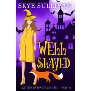 Sullivan, Skye Well Slayed: A Paranormal Cozy Mystery (Witches of Devil's Orchard Book 9) Sullivan, Skye Well Slayed: A Paranormal Cozy Mystery (Witches of Devil's Orchard Book 9)