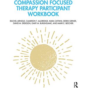 Arnold, Rachel Compassion Focused Therapy Participant Workbook Arnold, Rachel Compassion Focused Therapy Participant Workbook