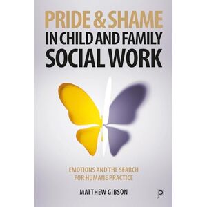 Gibson Pride and Shame in Child and Family Social Work: Emotions and the Search for Humane Practice Gibson Pride and Shame in Child and Family Social Work: Emotions and the Search for Humane Practice