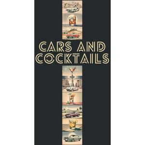 Smith, J.K. Classic Cars & Classy Cocktails: 22 Iconic Cars & Cocktails Pairings, along with their Stories, Specs and Recipes Smith, J.K. Classic Cars & Classy Cocktails: 22 Iconic Cars & Cocktails Pairings, along with their Stories, Specs and Recipes