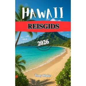 Blake, Tony HAWAII REISGIDS 2026: Uw complete gids voor de eilanden, stranden, cultuur, buitenavonturen en de Aloha-spirit van Hawaï Blake, Tony HAWAII REISGIDS 2026: Uw complete gids voor de eilanden, stranden, cultuur, buitenavonturen en de Aloha-spirit van Hawaï