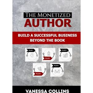 Collins, Vanessa The Monetized Author: Build a Successful Business Beyond the Book Collins, Vanessa The Monetized Author: Build a Successful Business Beyond the Book