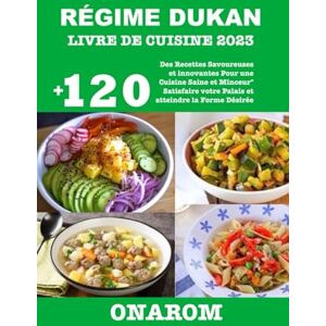 ONAROM RÉGIME DUKAN LIVRE DE CUISINE 2023: +120 Des Recettes Savoureuses et innovantes Pour une Cuisine Saine et Minceur" Satisfaire votre Palais et atteindre la Forme Désirée ONAROM RÉGIME DUKAN LIVRE DE CUISINE 2023: +120 Des Recettes Savoureuses et innovantes Pour une Cuisine Saine et Minceur" Satisfaire votre Palais et atteindre la Forme Désirée