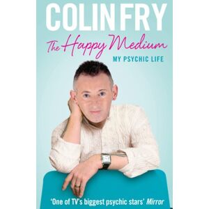 Fry, Colin The Happy Medium: My Psychic Life Fry, Colin The Happy Medium: My Psychic Life