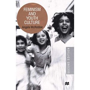McRobbie, Angela Feminism and Youth Culture McRobbie, Angela Feminism and Youth Culture