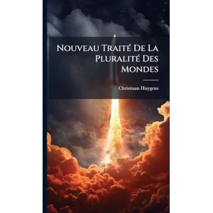 Huygens, Christiaan Nouveau TraitÃ(c) De La PluralitÃ(c) Des Mondes Huygens, Christiaan Nouveau TraitÃ(c) De La PluralitÃ(c) Des Mondes