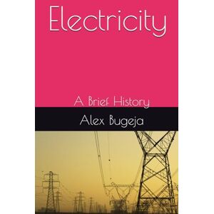 Bugeja, Dr Alex Electricity: A Brief History Bugeja, Dr Alex Electricity: A Brief History