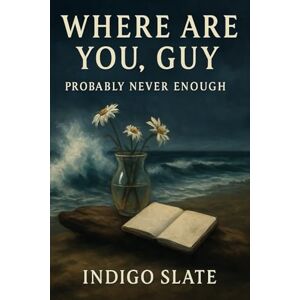 Slate, Indigo Where Are You, Guy?: Probably Never Enough (Maybe, Probably, Definitely: When Two Souls Collide) Slate, Indigo Where Are You, Guy?: Probably Never Enough (Maybe, Probably, Definitely: When Two Souls Collide)