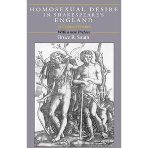 Smith, Bruce R. R. Homosexual Desire in Shakespeare's England: A Cultural Poetics Smith, Bruce R. R. Homosexual Desire in Shakespeare's England: A Cultural Poetics