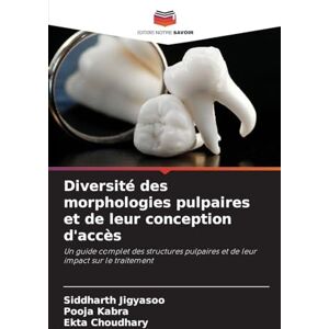 Jigyasoo, Siddharth Diversité des morphologies pulpaires et de leur conception d'accès: Un guide complet des structures pulpaires et de leur impact sur le traitement Jigyasoo, Siddharth Diversité des morphologies pulpaires et de leur conception d'accès: Un guide complet des structures pulpaires et de leur impact sur le traitement