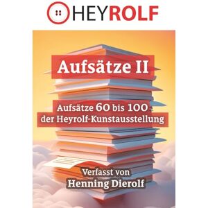 Dierolf, Henning Aufsätze II: Aufsätze 60 bis 100 der Heyrolf-Kunstausstellung in Schwarz-Weiß gedruckt Dierolf, Henning Aufsätze II: Aufsätze 60 bis 100 der Heyrolf-Kunstausstellung in Schwarz-Weiß gedruckt