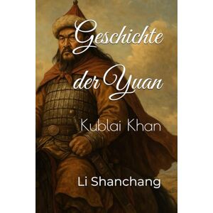 Shanchang, Li Geschichte der Yuan: Kublai Khan Shanchang, Li Geschichte der Yuan: Kublai Khan