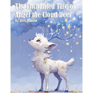 Johnson, Kelly The Enchanted Tale of Angel the Cloud Deer Johnson, Kelly The Enchanted Tale of Angel the Cloud Deer