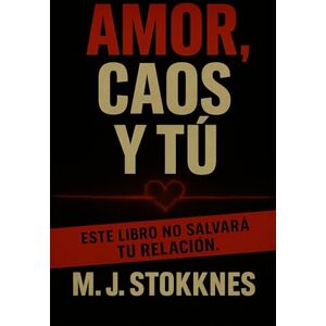 Stokknes, Marius Johan Amor, Caos y tu: Este libro no salvará tu relación. (The Age of Chaos) Stokknes, Marius Johan Amor, Caos y tu: Este libro no salvará tu relación. (The Age of Chaos)