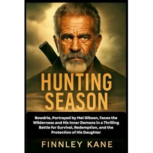 Kane, Finnley Hunting Season: Bowdrie, Portrayed by Mel Gibson, Faces the Wilderness and His Inner Demons in a Thrilling Battle for Survival, Redemption, and the Protection of His Daughter Kane, Finnley Hunting Season: Bowdrie, Portrayed by Mel Gibson, Faces the Wilderness and His Inner Demons in a Thrilling Battle for Survival, Redemption, and the Protection of His Daughter