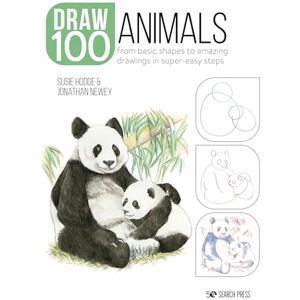 Hodge, Susie Draw 100: Animals: From basic shapes to amazing drawings in super-easy steps Hodge, Susie Draw 100: Animals: From basic shapes to amazing drawings in super-easy steps