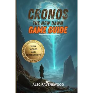 Ravenswood, Alec CRONOS: THE NEW DAWN GAME GUIDE ( WITH 35 MINS GAMEPLAY VIDEO AND IN-GAME SCREENSHOTS): Mastering Time Travel, Survival Secrets, Combat and Resource Management in a Ruined Future Ravenswood, Alec CRONOS: THE NEW DAWN GAME GUIDE ( WITH 35 MINS GAMEPLAY VIDEO AND IN-GAME SCREENSHOTS): Mastering Time Travel, Survival Secrets, Combat and Resource Management in a Ruined Future