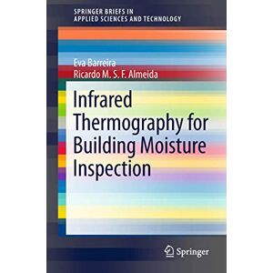 Barreira, Eva Infrared Thermography for Building Moisture Inspection (SpringerBriefs in Applied Sciences and Technology) Barreira, Eva Infrared Thermography for Building Moisture Inspection (SpringerBriefs in Applied Sciences and Technology)